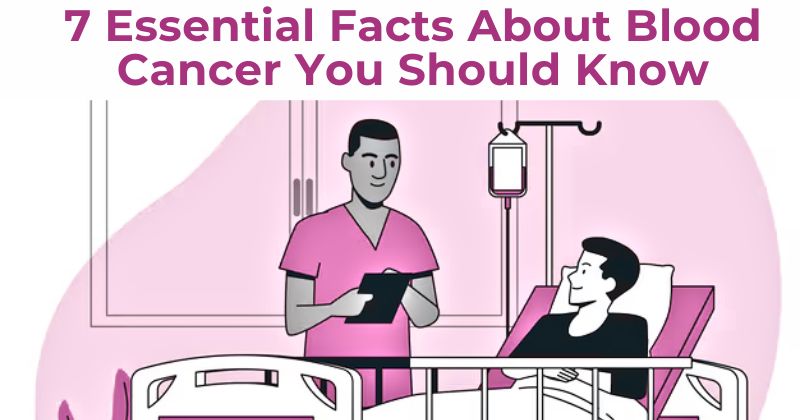 7 Essential Facts About Blood Cancer You Should Know