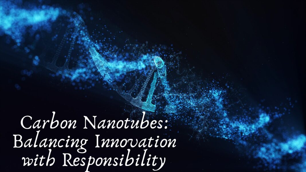 Carbon Nanotubes: Balancing Innovation with Responsibility