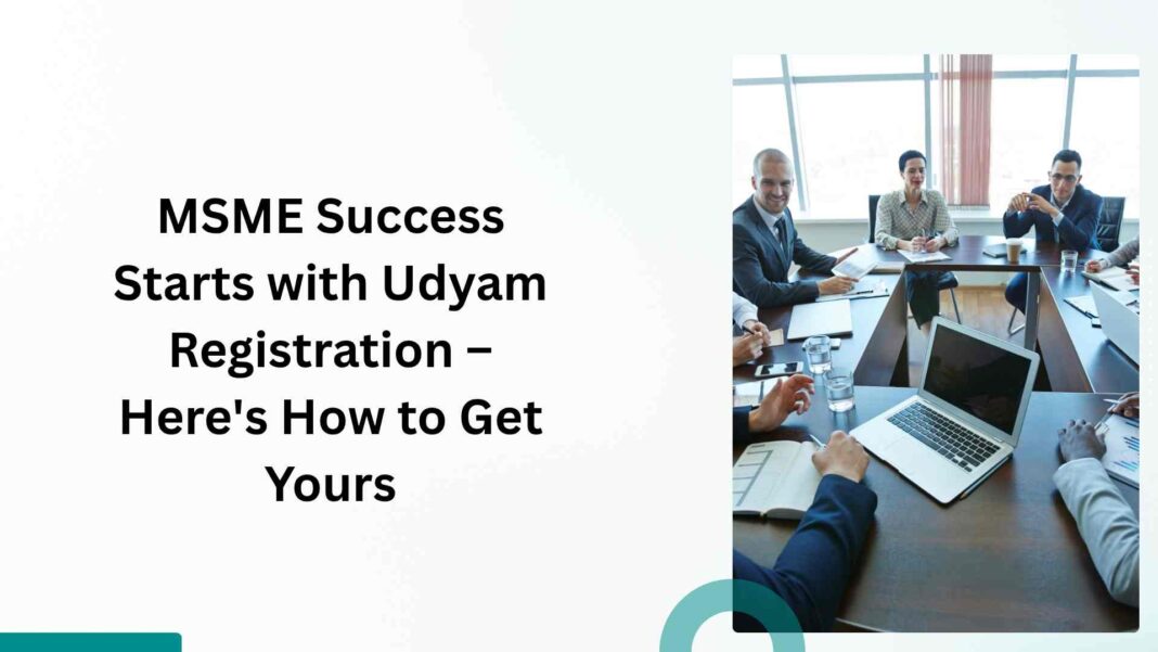 MSME Success Starts with Udyam Registration – Here's How to Get Yours
