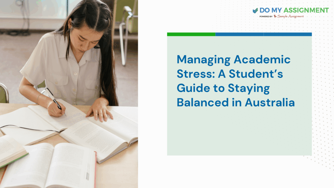 Managing Academic Stress A Student’s Guide to Staying Balanced in Australia