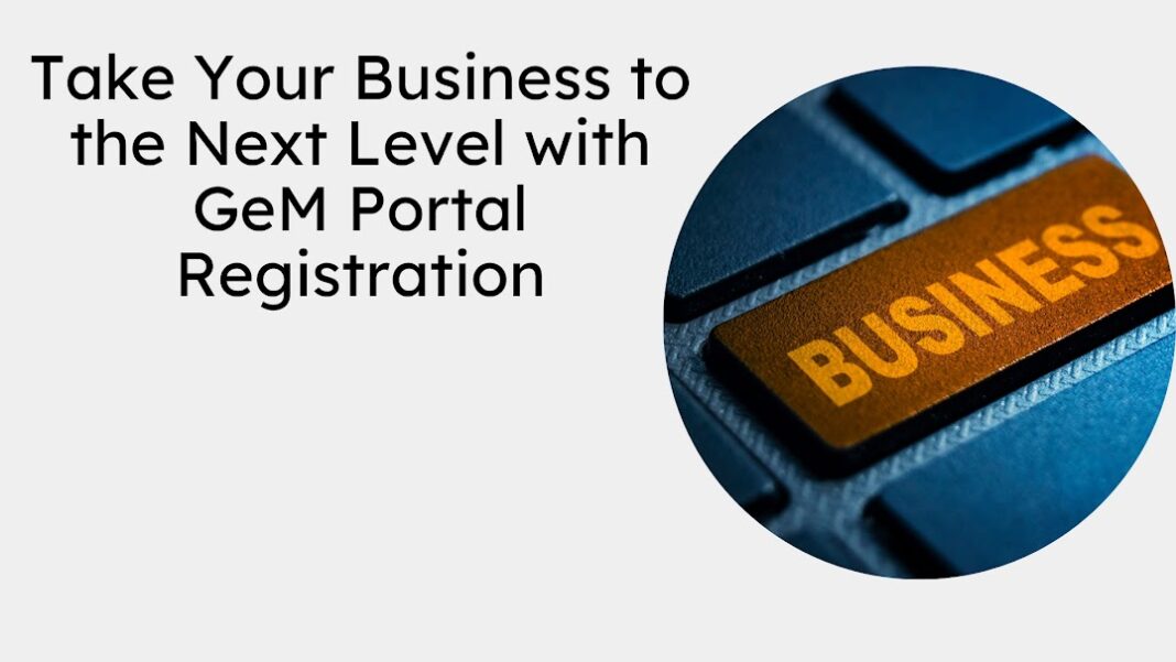 Take Your Business to the Next Level with GeM Portal Registration