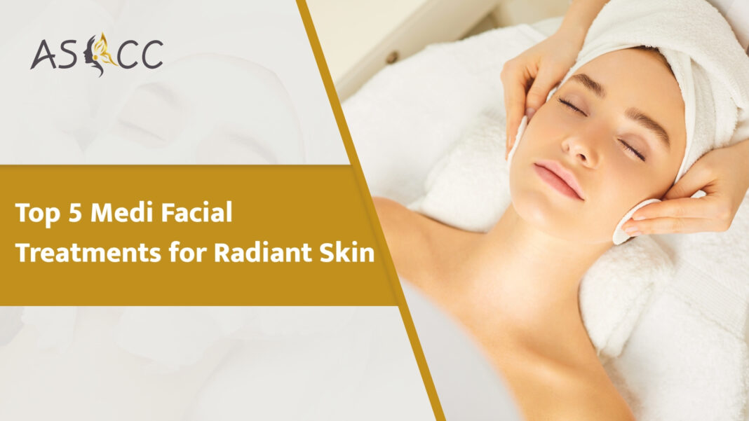 Top 5 Medi Facial Treatments for Radiant Skin