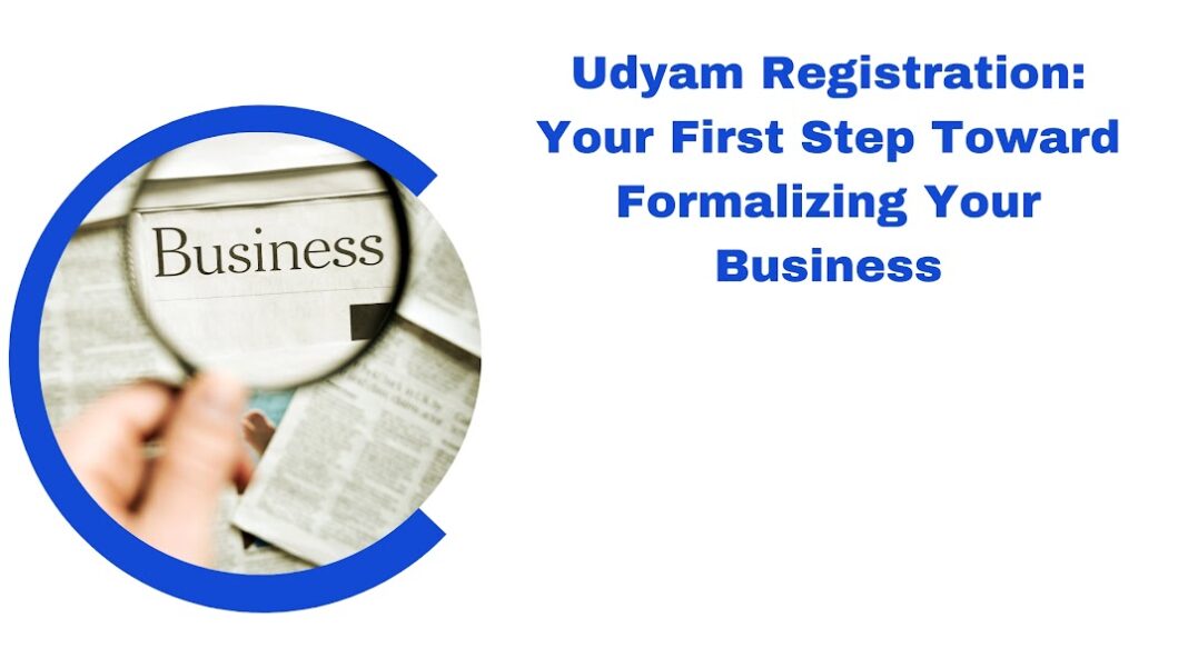 Udyam Registration Your First Step Toward Formalizing Your Business