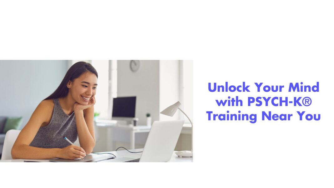 Unlock Your Mind with PSYCH-K® Training Near You