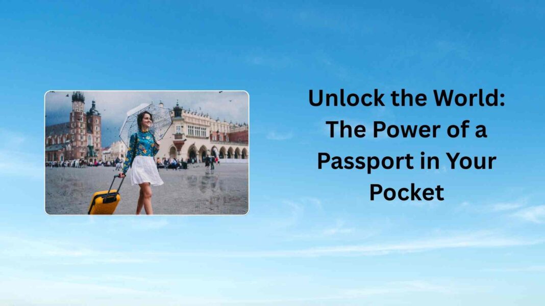 Unlock the World The Power of a Passport in Your Pocket